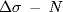 \Delta { \sigma \/} -  N