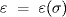 { \varepsilon \/} =  { \varepsilon \/}( { \sigma \/}) 